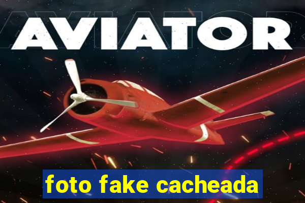 foto fake cacheada